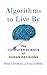 Algorithms to Live By: The Computer Science of Human Decisions