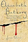 Elizabeth Bathory: Life and Legacy of Histories Most Prolific Female Serial Killer
