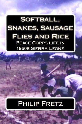 Softball, Snakes, Sausage Flies and Rice: Peace Corps Life in 1960s Sierra Leone (Kindle Edition)