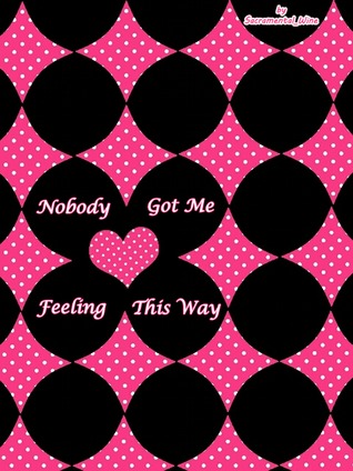 Nobody Got Me Feeling This Way