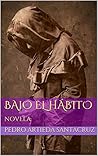 Bajo el hábito by Pedro Artieda Santacruz Bajo el hábito by Pedro Artieda Santacruz