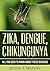 ZIKA, DENGUE, CHIKUNGUNYA: ALL YOU NEED TO KNOW ABOUT THESE DISEASES