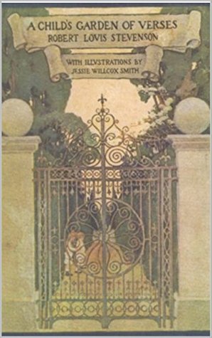 A CHILD'S GARDEN OF VERSES ROBERT LOUIS STEVENSON ILLUSTRATED BY JESSIE WILLCOX SMITH: A Child's Garden of Verses is a collection of poetry for children by the Scottish author Robert Louis Stevenson.
