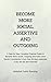 Become More Social, Assertive and Outgoing: A Step by Step Complete Practical Guide to Become More Social, Outgoing and make more friends Consistently in less than 90 days especially if you are shy