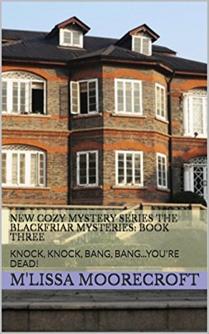 Knock, Knock, Bang, Bang...You're Dead! (Blackfriar Mysteries #3)