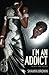 I'm An Addict: In Bits And Pieces