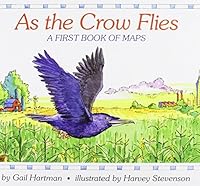As the Crow Flies: A First Book of Maps by Gail Hartman