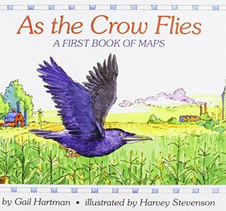 The Way The Crow Flies Map As The Crow Flies: A First Book Of Maps By Gail Hartman