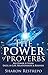 The POWER of PROVERBS: His Power is Yours Excel in Life, Relationships & Business