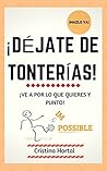 ¡Déjate de tonterías!: ¡Ve a por lo que quieres y punto! (Spanish Edition)
