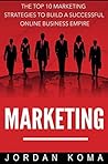 Marketing: The Top 10 Internet Marketing Strategies to Build a Successful Online Business Empire + 2 FREE E-BOOKS (Marketing, Advertising, Online Advertising, Online Marketing, Internet Marketing)