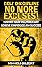 Self-Discipline No More Excuses!: Control Your Willpower And Achieve Confidence And Sucess (Goals,Habits,Willpower,Confidence,Achieve Sucess)
