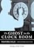 The Ghost in the Clock Room...