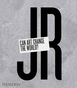 JR: Can Art Change the World? (Hardcover)