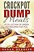 Crockpot Dump Meals: A Collection Of Crock Pot Recipes For You