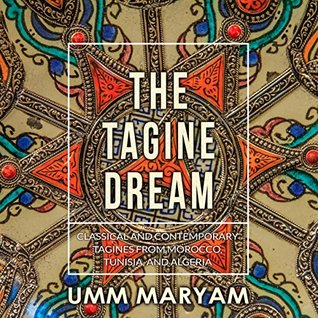 The Tagine Dream: Classical and Contemporary Tagines from Morocco, Tunisia, and Algeria (Kindle Edition)