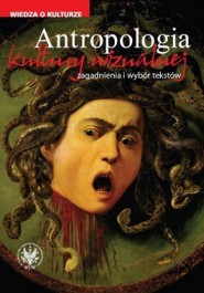 Antropologia kultury wizualnej. Zagadnienia i wybór tekstów