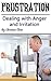Frustration: Dealing with Anger and Irritation (Anger Management, Anger Control, Frustrated, Frustrating, Dealing with Loss, Dealing with Losses, Annoyances, Irritation, Strong Will)