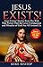 Jesus Exists!: Stories from The Web That Proves That The Love of God Is All Around Us