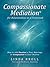 Compassionate Mediation® For Relationships at a Crossroad: How to Add Passion to Your Marriage or Compassion to Your Divorce