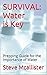 SURVIVAL: Water is Key: Prepping Guide for the Importance of Water and Your Survival
