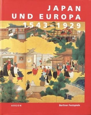 Japan und Europa 1543-1929. Eine Ausstellung der 43. Berliner Festwochen im Martin-Gropius-Bau Berlin (Paperback)