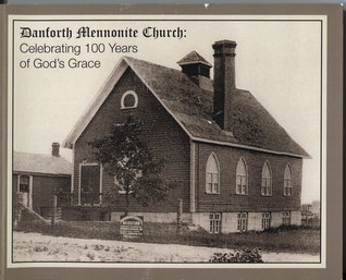 Danforth Mennonite Church: Celebrating 100 Years of God's Grace