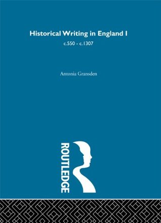 Historical Writing in England I: c.550 - c.1307 (Kindle Edition)