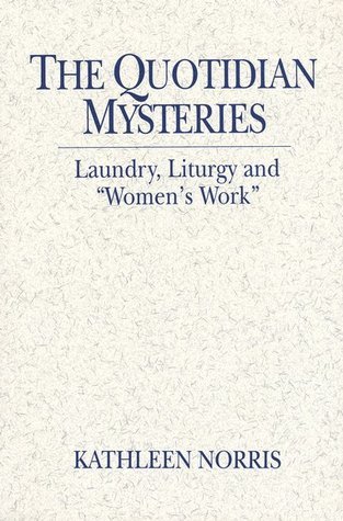 The Quotidian Mysteries: Laundry, Liturgy and "Women's Work"