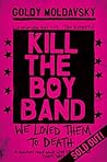 Kill the Boy Band by Goldy Moldavsky