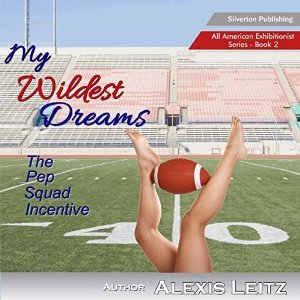 My Wildest Dreams: The Pep Squad Incentive (All American Exhibitionist Book 2)
