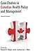Case Studies in Canadian Health Policy and Management, Second Edition