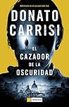 El cazador de la oscuridad by Donato Carrisi