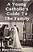 A Young Catholic's Guide To The Family by Mary Pearson