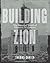Building Zion: The Material World of Mormon Settlement (Architecture, Landscape and Amer Culture)