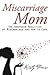 Miscarriage Mom: The Unspok...