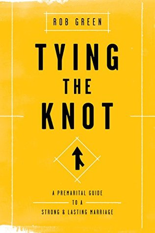 Tying the Knot: A Premarital Guide to a Strong and Lasting Marriage (Paperback)