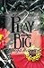 PRAY big: A 6-Week Prayer Journal