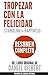 TROPEZAR CON LA FELICIDAD (Stumbling on Happiness): Resumen completo del libro original de Daniel Gilbert (Spanish Edition)