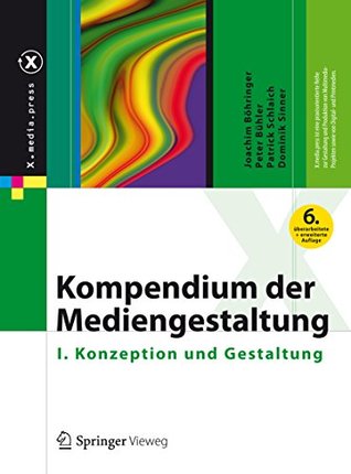 Kompendium der Mediengestaltung: I. Konzeption und Gestaltung (X.media.press) (German Edition)