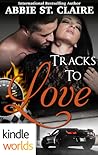 Tracks To Love by Abbie St. Claire