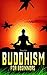 Buddhism : Buddhism For Beginners (Free Bonus included) (Buddhism for beginners, Buddhism without belifef, Buddhism, Essence of Buddhism , Zen Buddhism)