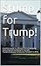 Stump for Trump!: A political guide to aid voters in campaigning, caucusing and stumping for Donald Trump's endeavor to become President in 2016