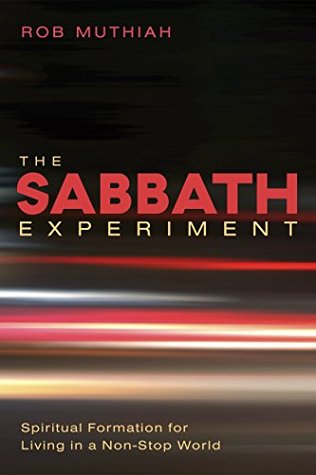 The Sabbath Experiment: Spiritual Formation for Living in a Non-Stop World (Kindle Edition)