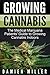 Cannabis: Growing Cannabis: The Medical Marijuana Patients’ Guide to Growing Cannabis Indoors (Cannabis Grower's Handbook, Grow Your Personal Medicinal Indoor Marijuana)