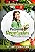 Becoming Vegetarian: Guidebook and Vegetarian recipe / Vegan recipe book
