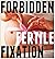 Forbidden Fertile Fixation