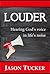 Louder: Hearing God's Voice in Life's Noise