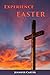 Experience Easter: Daily Devotions & Reflections on the Easter story