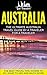 Australia: The Ultimate Australia Travel Guide By A Traveler For A Traveler: The Best Travel Tips; Where To Go, What To See And Much More (Lost Travelers ... Travel Series, Australia Travel Guide)